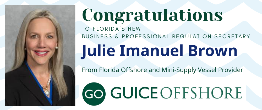 Congratulations Florida DBPR Secretary Julie Emanuel Brown from Guice Offshore