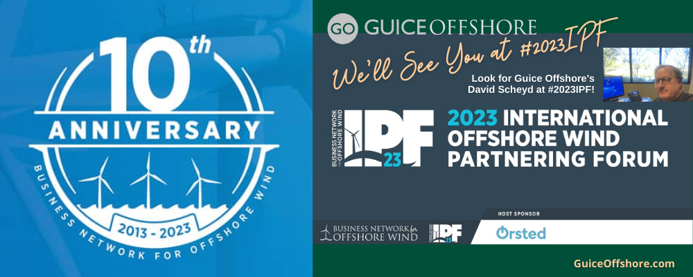 Guice Offshore Congratulates Business Network for Offshore Wind 10th Anniversary; International Offshore Wind Partnering Forum (IPF) March 28-30, 2023